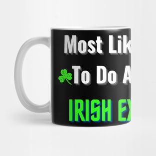 most likely to do an irish exit Mug